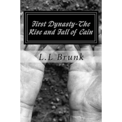 First Dynasty-The Rise And Fall of Cain: First Dynasty-The Rise And Fall of Cain - Paperback