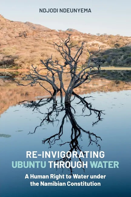 Re-Invigorating Ubuntu Through Water: A Human Right to Water under the Namibian Constitution - Paperback