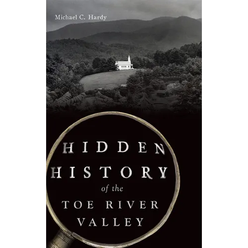 Hidden History of the Toe River Valley - Hardcover