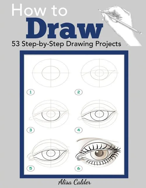 How to Draw: 53 Step-by-Step Drawing Projects - Paperback