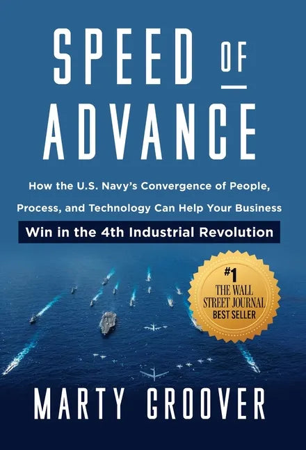 Speed of Advance: How the U.S. Navy's Convergence of People, Process, and Technology Can Help Your Business Win in the 4th Industrial Revolution - Hardcover