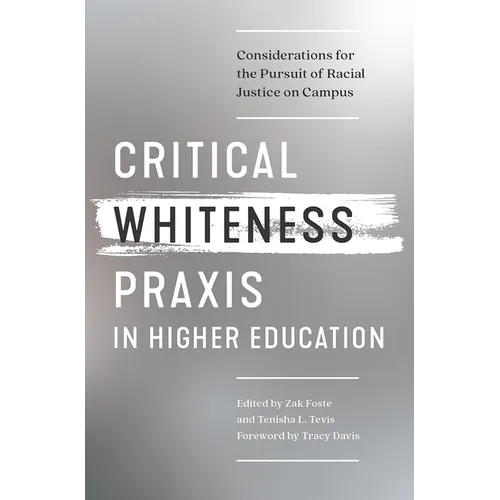 Critical Whiteness Praxis in Higher Education: Considerations for the Pursuit of Racial Justice on Campus - Paperback