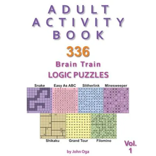 Adult Activity Book: 336 Brain Train Logic Puzzles in 7 Varieties, Volume 1 - Paperback