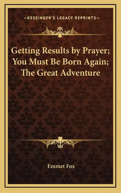 Getting Results by Prayer; You Must Be Born Again; The Great Adventure - Hardcover