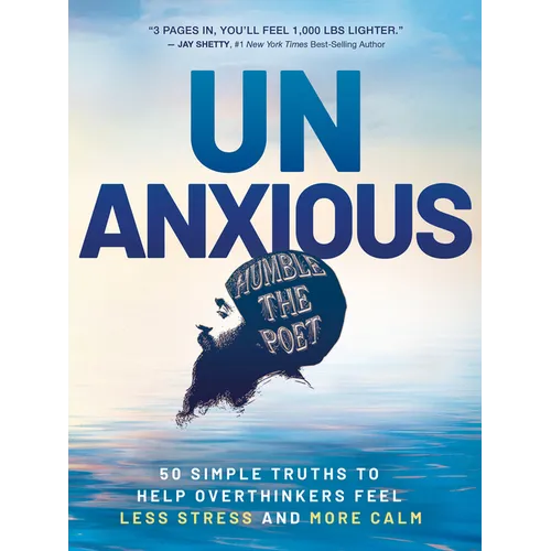 Unanxious: 50 Simple Truths to Help Overthinkers Feel Less Stress and More Calm - Hardcover