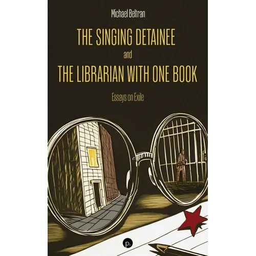 The Singing Detainee and the Librarian with One Book: Essays on Exile - Paperback