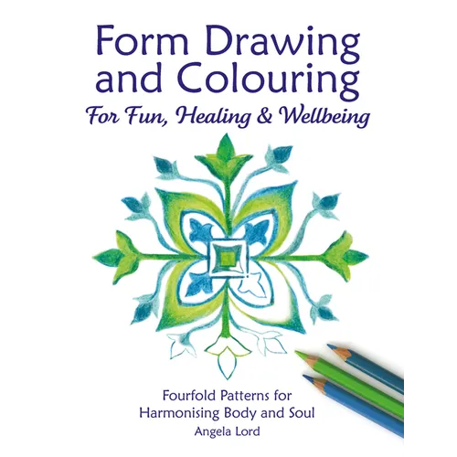 Form Drawing and Colouring for Fun, Healing and Wellbeing: Fourfold Patterns for Harmonising Body and Soul - Paperback