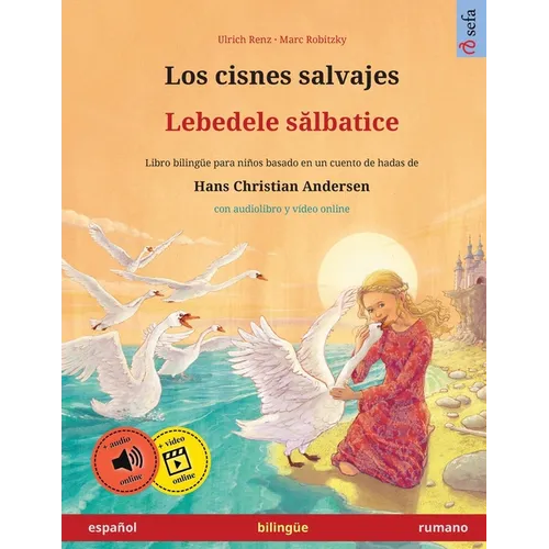Los cisnes salvajes - Lebedele sălbatice (español - rumano): Libro bilingüe para niños basado en un cuento de hadas de Hans Christian Andersen, c - Paperback