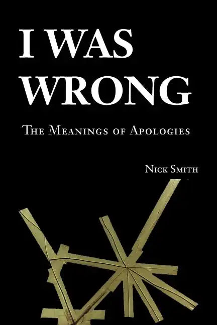 I Was Wrong: The Meanings of Apologies - Paperback