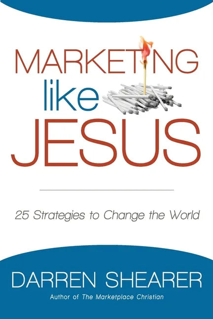 Marketing Like Jesus: 25 Strategies to Change the World - Paperback