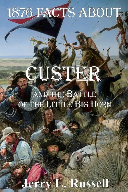 1876 Facts about Custer and the Battle of the Little Big Horn - Paperback