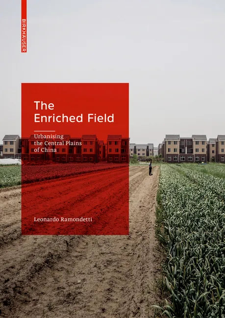 The Enriched Field: Urbanising the Central Plains of China - Hardcover