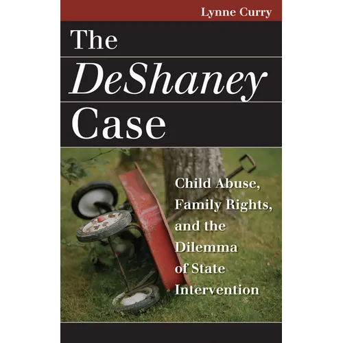 The DeShaney Case: Child Abuse, Family Rights, and the Dilemma of State Intervention - Paperback
