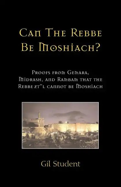 Can The Rebbe Be Moshiach?: Proofs from Gemara, Midrash, and Rambam that the Rebbe zt"l cannot be Moshiach - Paperback