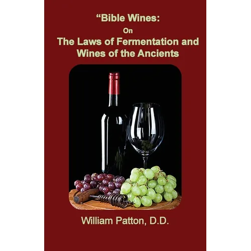 Bible Wines: The Laws of Fermentation and Wines of the Ancients - Paperback