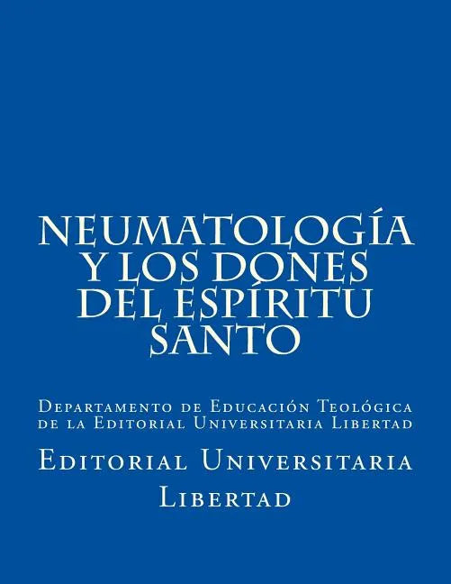 NeumatologIa y Los Dones del EspIritu Santo: Departamento de Educación Teológica de la Editorial Universitaria Libertad - Paperback