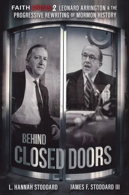 Faith Crisis Vol. 2 - Behind Closed Doors: Leonard Arrington & the Progressive Rewriting of Mormon History - Paperback