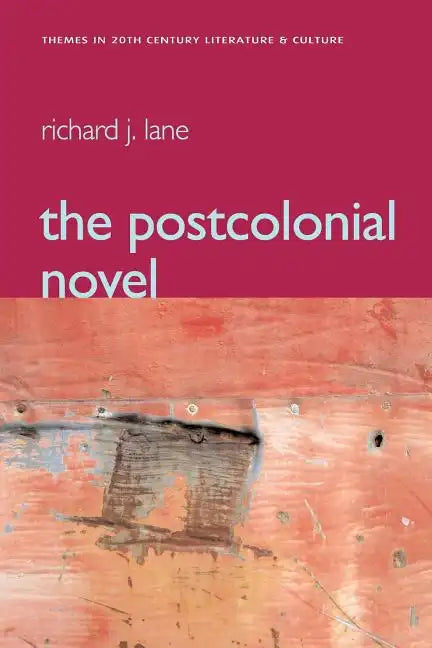 The Postcolonial Novel: Themes in 20th Century Literature & Culture - Paperback