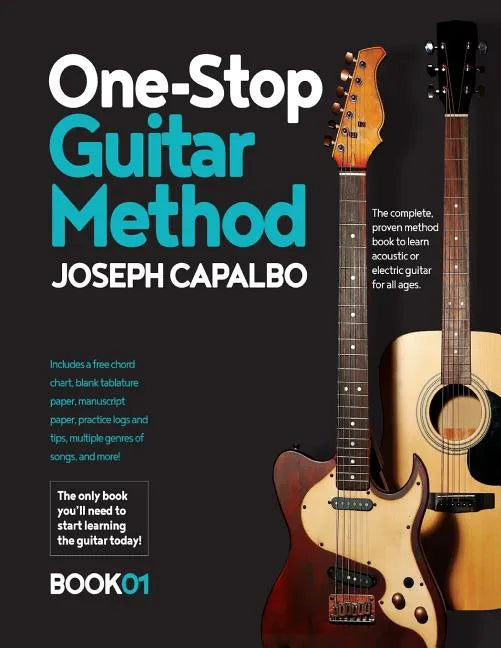 One-Stop Guitar Method: The Complete Beginner's Guide to Learning the Acoustic or Electric Guitar (for all ages) - Paperback