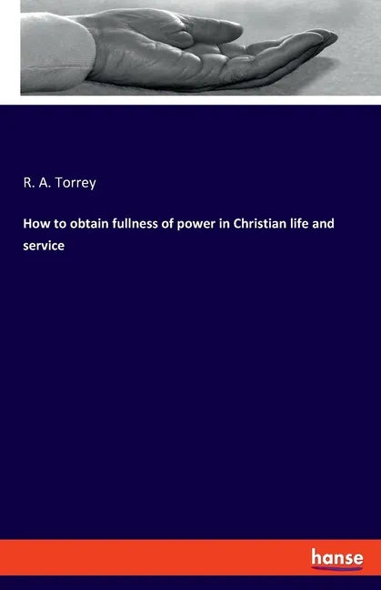 How to obtain fullness of power in Christian life and service - Paperback