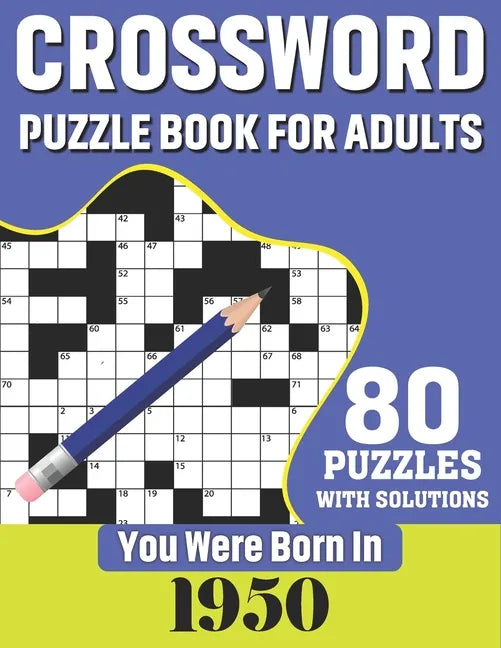 You Were Born In 1950: Crossword Puzzle Book For Adults: 80 Large Print Challenging Crossword Puzzles Book With Solutions For Adults Seniors - Paperback