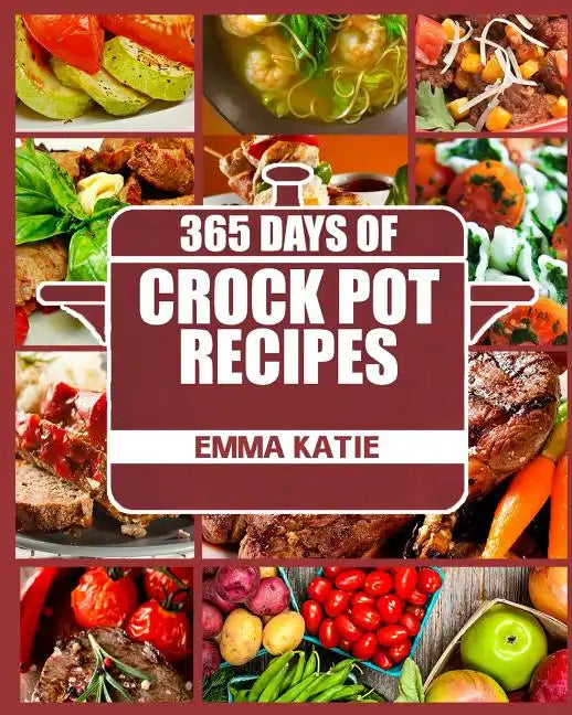 Crock Pot: 365 Days of Crock Pot Recipes (Crock Pot, Crock Pot Recipes, Crock Pot Cookbook, Slow Cooker, Slow Cooker Cookbook, Sl - Paperback