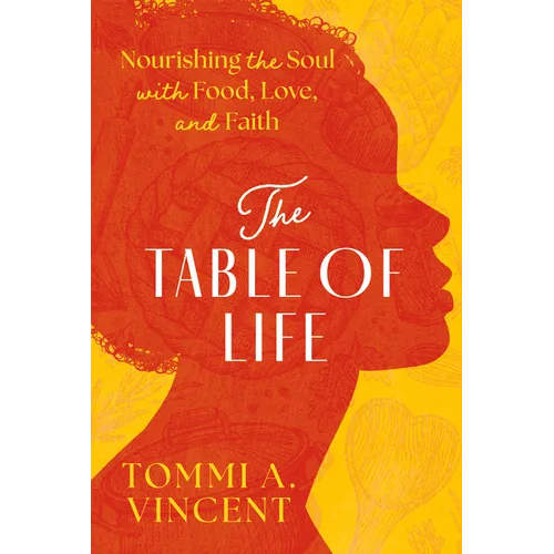 The Table of Life: Nourishing the Soul with Food, Love, and Faith - Hardcover