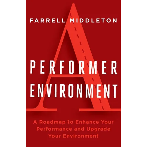 A Performer, A Environment: A Roadmap to Enhance Your Performance and Upgrade Your Environment - Paperback