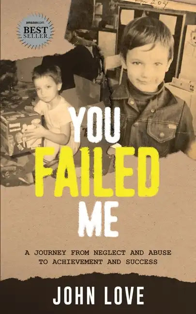 You Failed Me: A Journey from Neglect and Abuse to Achievement and Success - Paperback
