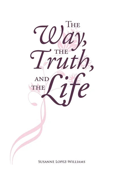The Way, The Truth, and The Life - Paperback