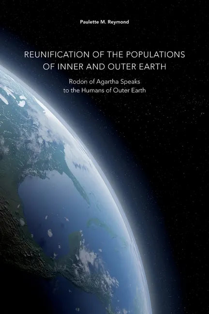 Reunification of the Populations of Inner and Outer Earth: Rodon of Agartha Speaks to the Humans of Outer Earth - Paperback