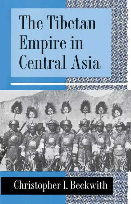 The Tibetan Empire in Central Asia: A History of the Struggle for Great Power Among Tibetans, Turks, Arabs, and Chinese During the Early Middle Ages - Paperback