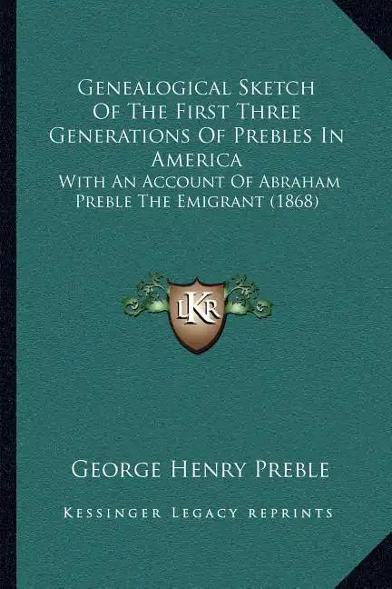 Genealogical Sketch Of The First Three Generations Of Prebles In America: With An Account Of Abraham Preble The Emigrant (1868) - Paperback