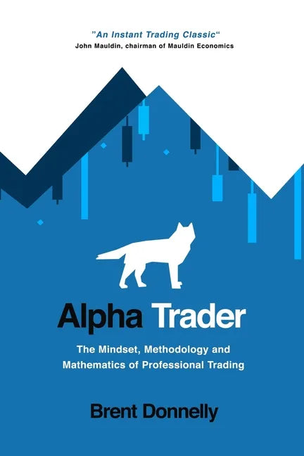 Alpha Trader: The Mindset, Methodology and Mathematics of Professional Trading - Paperback