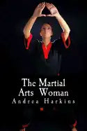 The Martial Arts Woman: Motivational Stories of Human Triumph - Paperback