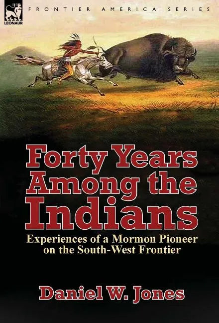 Forty Years Among the Indians: Experiences of a Mormon Pioneer on the South-West Frontier - Hardcover