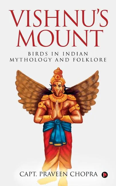 Vishnu's Mount: Birds in Indian Mythology and Folklore - Paperback