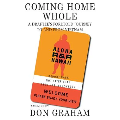 Coming Home Whole: A Draftee's Foretold Journey To and From Vietnam - Paperback