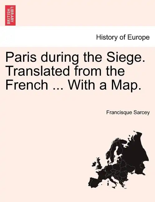 Paris During the Siege. Translated from the French ... with a Map. - Paperback