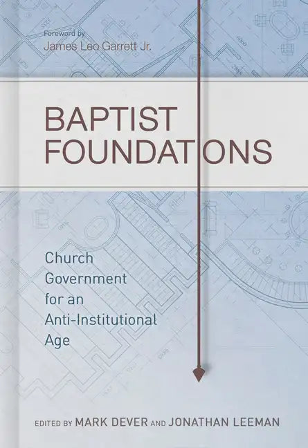 Baptist Foundations: Church Government for an Anti-Institutional Age - Hardcover