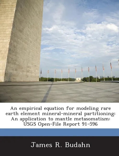An Empirical Equation for Modeling Rare Earth Element Mineral-Mineral Partitioning: An Application to Mantle Metasomatism: Usgs Open-File Report 91-59 - Paperback