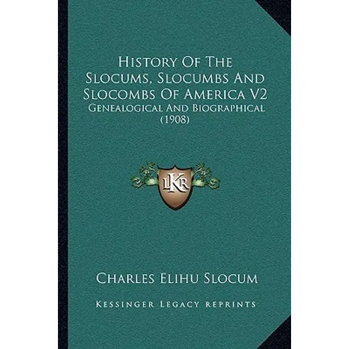History Of The Slocums, Slocumbs And Slocombs Of America V2: Genealogical And Biographical (1908) - Paperback