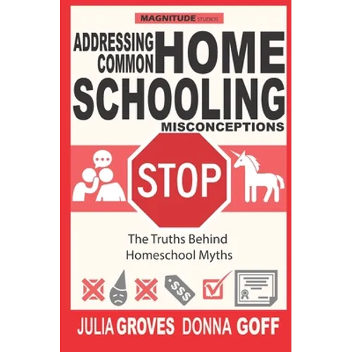 Addressing Common Homeschool Misconceptions: The Truths Behind Homeschool Myths - Paperback