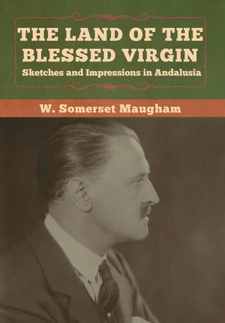 The Land of the Blessed Virgin: Sketches and Impressions in Andalusia - Hardcover