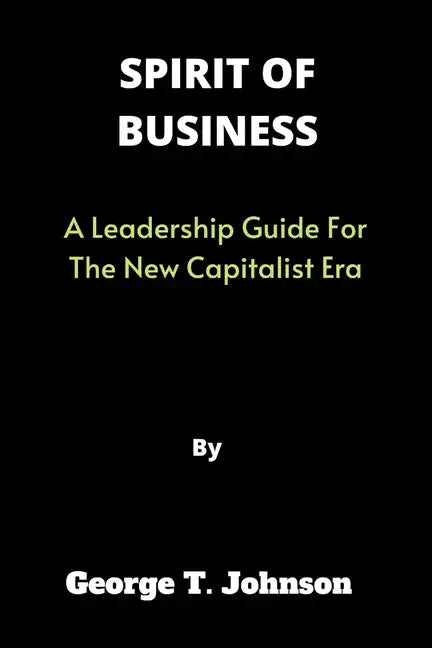 Spirit of Business: A Leadership Guide For The New Capitalist Era - Paperback