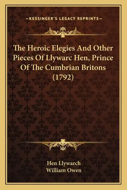 The Heroic Elegies And Other Pieces Of Llywarc Hen, Prince Of The Cumbrian Britons (1792) - Paperback