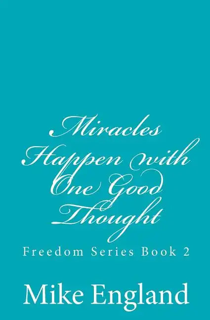 Miracles Happen with One Good Thought: Freedom Series book 2 - Paperback