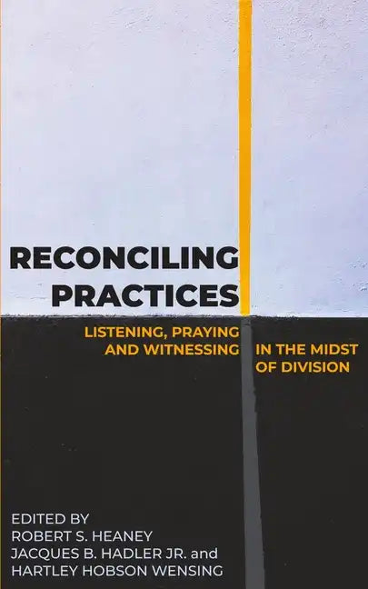 Reconciling Practices: Listening, Praying, and Witnessing in the Midst of Division - Paperback