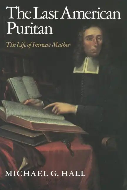 The Last American Puritan: The Life of Increase Mather - Paperback