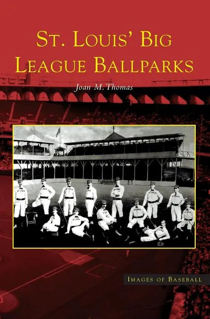 St. Louis' Big League Ballparks - Hardcover